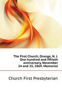 The First Church, Orange, N. J. One hundred and fiftieth anniversary, November 24 and 25, 1869. Memorial ..