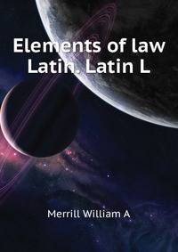 Elements of law Latin. Latin L ..