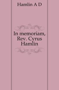 In memoriam, Rev. Cyrus Hamlin