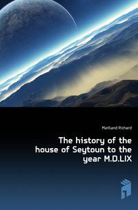 The history of the house of Seytoun to the year M.D.LIX