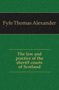 The law and practice of the sheriff courts of Scotland