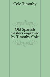 Old Spanish masters engraved by Timothy Cole