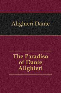 The Paradiso of Dante Alighieri