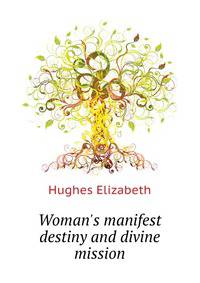 Woman's manifest destiny and divine mission..