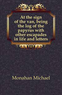 At the sign of the van, being the log of the papyrus with other escapades in life and letters