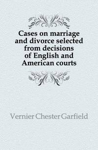 Cases on marriage and divorce selected from decisions of English and American courts