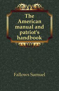 The American manual and patriot's handbook