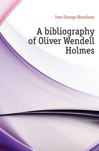A bibliography of Oliver Wendell Holmes