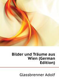 Bilder und Traeume aus Wien (German Edition)