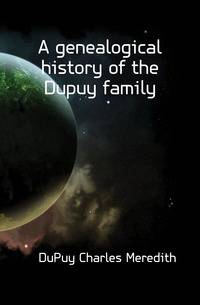 A genealogical history of the Dupuy family