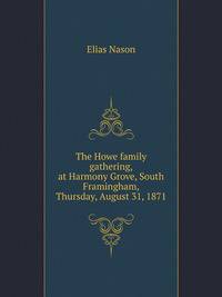 The Howe family gathering, at Harmony Grove, South Framingham, Thursday, August 31, 1871