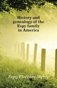 History and genealogy of the Espy family in America
