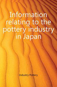 Information relating to the pottery industry in Japan