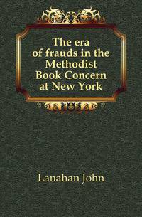 The era of frauds in the Methodist Book Concern at New York