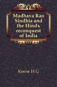 Madhava Rao Sindhia and the Hindu reconquest of India