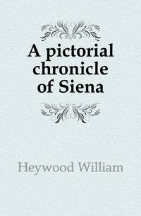 A pictorial chronicle of Siena