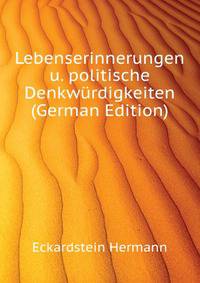 Lebenserinnerungen u. politische Denkwuerdigkeiten (German Edition)