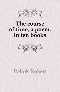 The course of time, a poem, in ten books