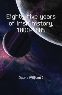 Eighty-five years of Irish history, 1800-1885