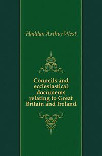 Councils and ecclesiastical documents relating to Great Britain and Ireland