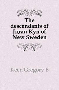 The descendants of Joeran Kyn of New Sweden