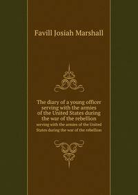 The diary of a young officer. serving with the armies of the United States during the war of the rebellion
