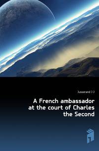 A French ambassador at the court of Charles the Second