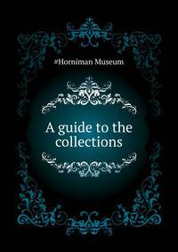 A guide to the collections ..