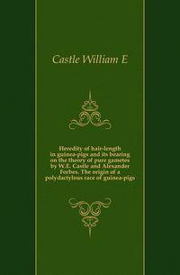 Heredity of hair-length in guinea-pigs and its bearing on the theory of pure gametes by W.E. Castle and Alexander Forbes. The origin of a polydactylous race of guinea-pigs