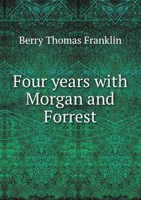 Four years with Morgan and Forrest