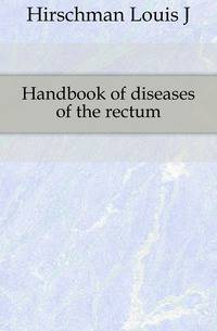 Handbook of diseases of the rectum