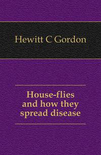 House-flies and how they spread disease