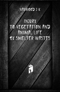 Injury to vegetation and animal life by smelter wastes