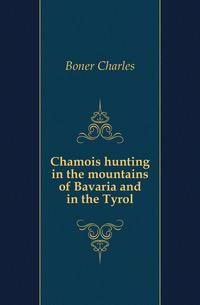 Chamois hunting in the mountains of Bavaria and in the Tyrol