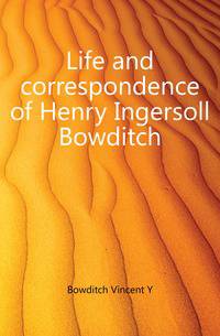 Life and correspondence of Henry Ingersoll Bowditch