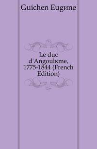 Le duc d'Angouleme, 1775-1844 (French Edition)