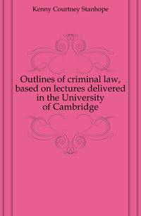Outlines of criminal law, based on lectures delivered in the University of Cambridge