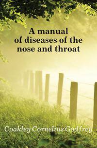 A manual of diseases of the nose and throat