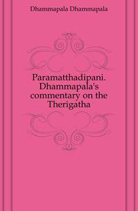 Paramatthadipani. Dhammapala's commentary on the Therigatha