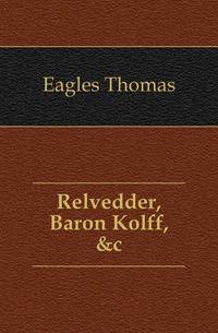 Relvedder, Baron Kolff, &amp;c