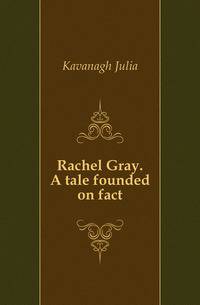Rachel Gray. A tale founded on fact