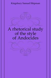 A rhetorical study of the style of Andocides