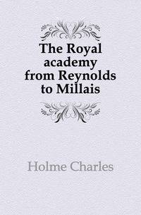 The Royal academy from Reynolds to Millais