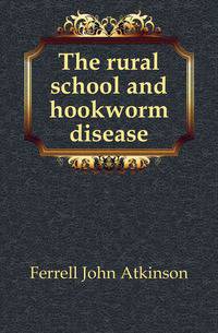 The rural school and hookworm disease