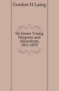 Sir James Young Simpson and chloroform, 1811-1870