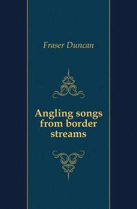 Angling songs from border streams