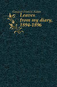 Leaves from my diary, 1894-1896