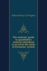 The students' guide in quantitative analysis intendend as an aid to the study of Fresenius' system