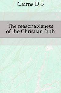 The reasonableness of the Christian faith