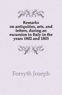 Remarks on antiquities, arts, and letters, during an excursion in Italy in the years 1802 and 1803
